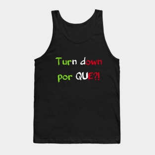 Turn Down Por Que?! Tank Top